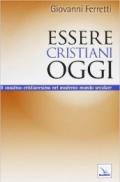 Essere cristiani oggi. Il «nostro» cristianesimo nel moderno mondo secolare