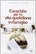 Eucaristia per la vita quotidiana in famiglia