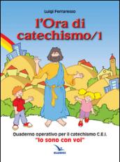 L'ora di catechismo. Quaderno operativo per il catechismo Cei «Io sono con voi»: 1