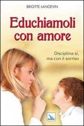 Educhiamoli con amore. Disciplina sì, ma con il sorriso