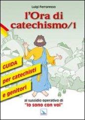 L'ora di catechismo. Guida per catechisti e genitori al sussidio operativo di «Io sono con voi»: 1