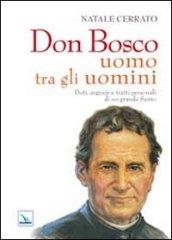 Don Bosco uomo tra gli uomini. Doti, arguzie e tratti personali di un grande Santo