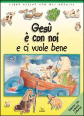 Gesù è con noi e ci vuole bene. Libro attivo con gli adesivi. Ediz. illustrata