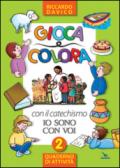 Gioca e colora con il catechismo «Io sono con voi». Quaderno di attività. Ediz. illustrata: 2