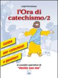 L'ora di catechismo. Guida per catechisti e genitori al sussidio operativo di «Venite con me»: 2