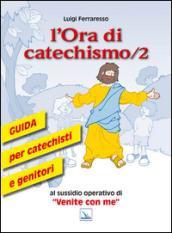L'ora di catechismo. Guida per catechisti e genitori al sussidio operativo di «Venite con me»: 2