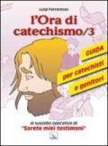 L'ora di catechismo. Guida per catechisti e genitori al sussidio opeRrativo di «Sarete miei testimoni». 3.