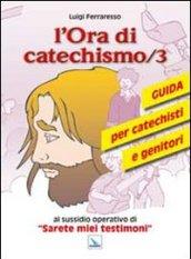 L'ora di catechismo. Guida per catechisti e genitori al sussidio opeRrativo di «Sarete miei testimoni». 3.