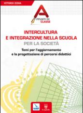 Intercultura e integrazione nella scuola, per la società. Temi per l'aggiornamento e la progettazione di percorsi didattici