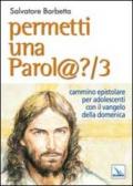 Permetti una parol@? Cammino epistolare per adolescenti con il vangelo della domenica. Anno B. 3.