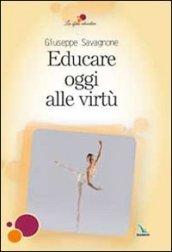 Educare oggi alle virtù