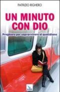 Un minuto con Dio. Preghiere per sopravvivere al quotidiano