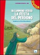 In cammino verso la festa del perdono. Guida. Sussidio per la prima riconciliazione