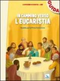 In cammino verso l'Eucaristia. Guida. Sussidio per la prima comunione