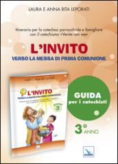 L'invito. Quaderno. Verso la messa di prima comunione. Itinerario per la caetchesi parrocchiale e famigliare. Anno III