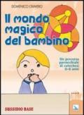 Il mondo magico del bambino. Sussidio base. Un percorso parrocchiale di catechesi 0-6 anni. Con l'albo dei disegni