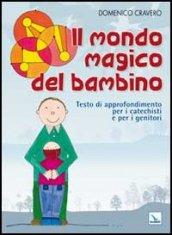 Il mondo magico del bambino. Testo di approfondimento per i catechisti e per i genitori. Un percorso di catechesi 0-6 anni