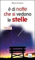 È di notte che si vedono le stelle. Piccole storie per l'anima