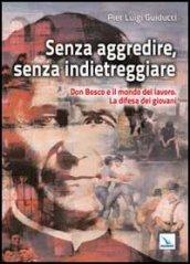 Senza aggredire, senza indietreggiare. Don Bosco e il mondo del lavoro. La difesa dei giovani