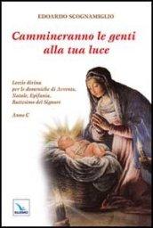 Cammineranno le genti alla tua luce. Lectio divina per le domeniche di Avvento, Natale, Epifania, Battesimo del Signore. Anno C