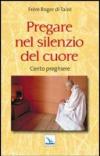 Pregare nel silenzio del cuore. Cento preghiere