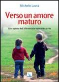 Verso un amore maturo. Educazione dell'affettività in vista delle scelte