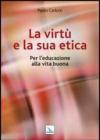 La virtù e la sua etica. Per l'educazione alla vita buona