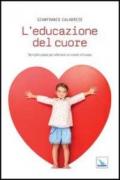 L'educazione del cuore. Semplici passi per allenare un cuore virtuoso