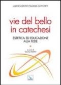 Vie del bello in catechesi. Estetica ed educazione alla fede