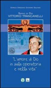 Servo di Dio Vittorio Trancanelli. «L'amore di Dio in sala operatoria e nella vita»