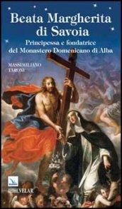 Beata Margherita di Savoia. Principessa e fondatrice del Monastero Domenicano di Alba