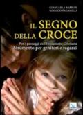 Il segno della croce. Per i passaggi dell'iniziazione cristiana. Strumento per genitori e ragazzi