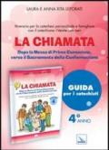 La chiamata. Guida. Dopo la Messa di Prima Comunione, verso il Sacramento della Confermazione. Itinerario per la catechesi parrocchiale e famigliare. Anno 4