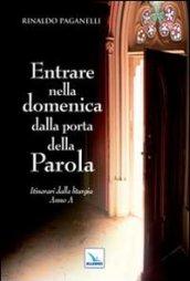 Entrare nella domenica dalla porta della Parola. Itinerari dalla liturgia. Anno A