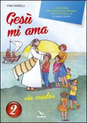 Gesù mi ama. «Io credo». Catechismo per l'iniziazione cristiana con i testi della CEI «Io sono con voi». Testo: 2