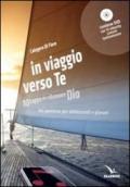 In viaggio verso te. 10 tappe per ritrovare Dio. Un percorso per adolescenti e giovani. Con DVD