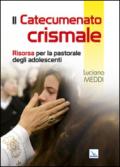 Catecumenato crismale. Risorsa per la pastorale degli adolescenti