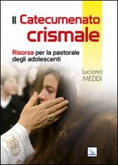 Catecumenato crismale. Risorsa per la pastorale degli adolescenti