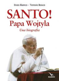 Santo! Papa Wojtyla. Una biografia