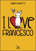 I love Francesco. Il papa in 145 vignette