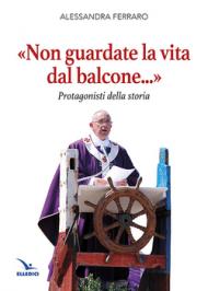 «Non guardate la vita dal balcone...». Francesco, testimone di speranza