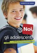 Noi, gli adolescenti. I grandi temi che più li coinvolgono affrontati da soli o insieme, in gruppo o in classe