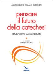 Pensare il futuro della catechesi