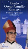 Beato Oscar Arnulfo Romero. L'amore è più forte della morte