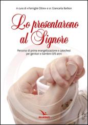 Lo prensentarono al Signore. Percorso di prima evangelizzazione e catechesi per genitori e bambina 0/6 anni