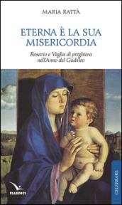 Eterna è la sua misericordia. Rosario e veglia di preghiera nell'anno del giubileo