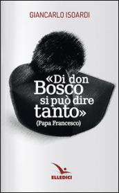 Di don Bosco si può dire tanto