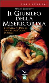 Il giubileo della misericordia. Risposta di Dio al grido dell'uomo di oggi