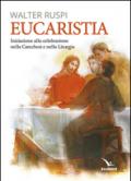 Eucaristia. Iniziazione alla celebrazione nella catechesi e nella liturgia