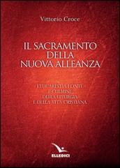 Il sacramento della nuova alleanza. L'eucarestia fonte e culmine della liturgia e della vita cristiana